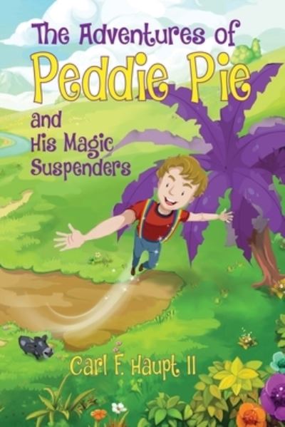 Cover for Carl F Haupt · The Adventures of Peddie Pie and His Magic Suspenders (Paperback Book) (2021)