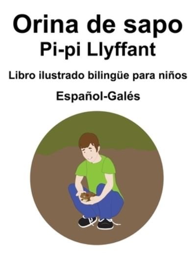 Cover for Richard Carlson · Espanol-Gales Orina de sapo / Pi-pi Llyffant Libro ilustrado bilingue para ninos (Paperback Book) (2021)