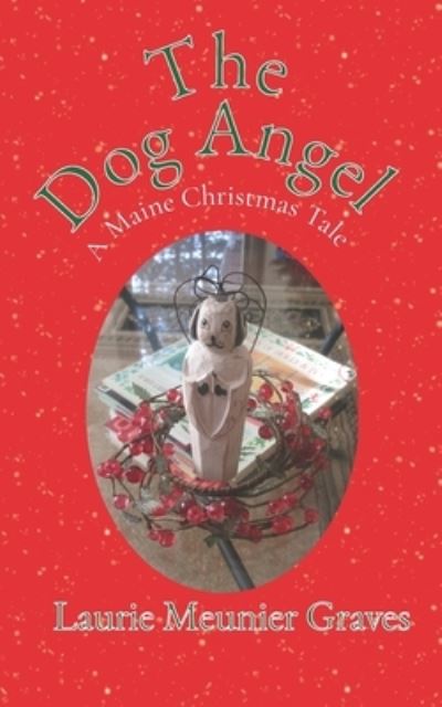The Dog Angel - Laurie Meunier Graves - Books - Independently Published - 9798781933143 - December 9, 2021