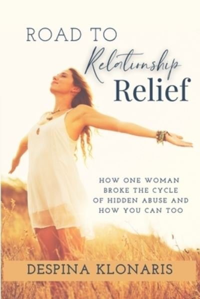 Cover for Despina Klonaris · Road to Relationship Relief: How One Woman Broke the Cycle of Hidden Abuse and How You Can Too (Paperback Bog) (2022)