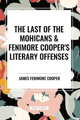 Cover for James Fenimore Cooper · The Last of the Mohicans &amp; Fenimore Cooper's Literary Offenses (Taschenbuch) (2024)