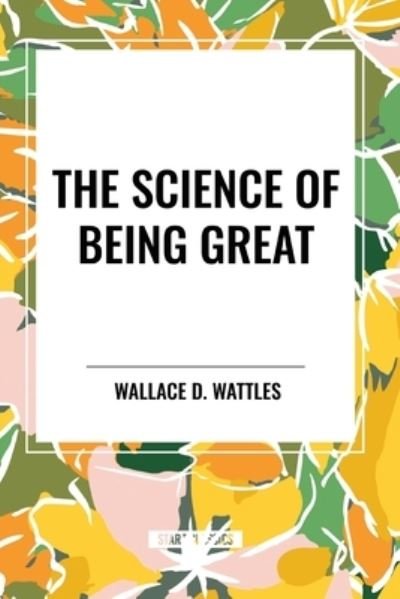 Cover for Wallace D Wattles · The Science of Being Great (Paperback Book) (2024)