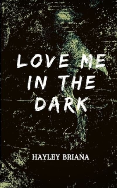 Cover for Hayley Briana Boehnke · Love Me in the Dark (Book) (2023)