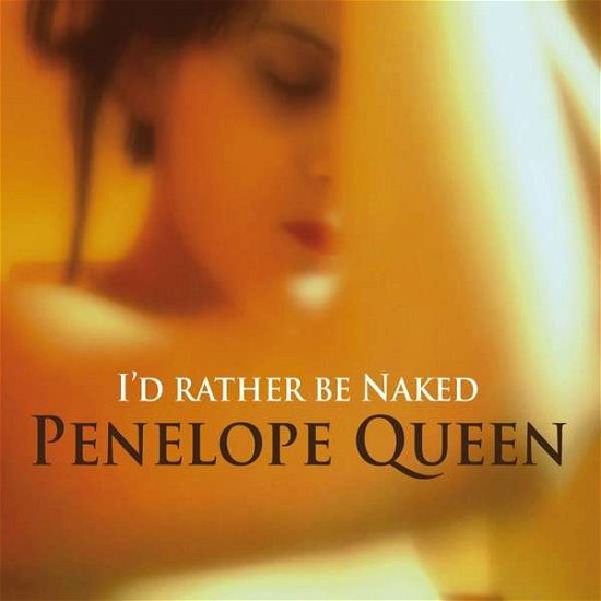 Cover for Penelope Queen · Id Rather Be Naked (CD) (2013)
