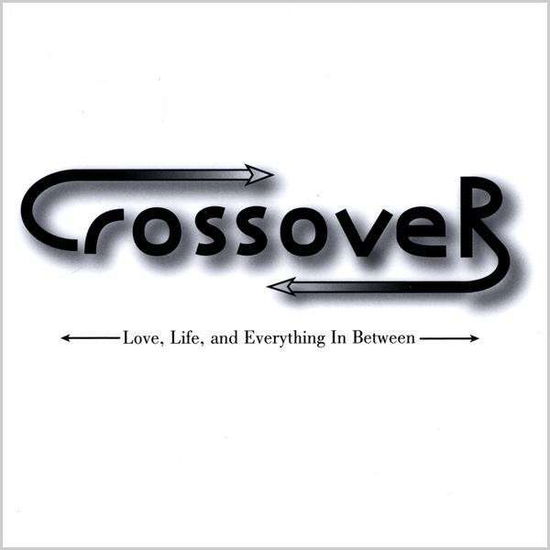 Cover for Crossover · Life Love &amp; Everything in Between (CD) (2009)