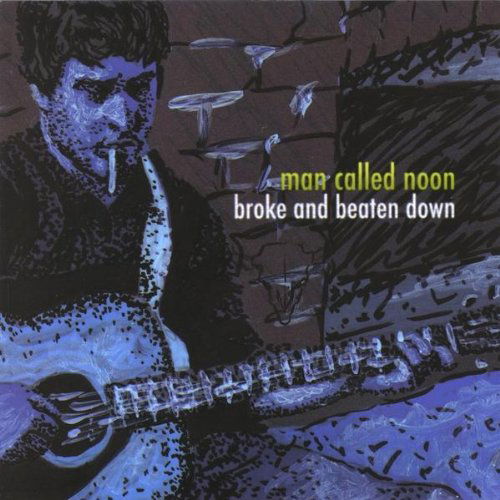 Cover for Man Called Noon · Broke &amp; Beaten Down (CD) (2009)