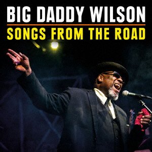 Songs from the Road - Big Daddy Wilson - Musikk - BSMF RECORDS - 4546266213144 - 22. juni 2018