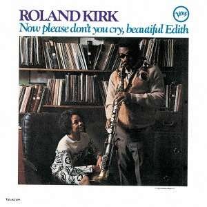 Now Please Don't You Cry, Beautiful Edith - Roland Kirk - Music - UNIVERSAL - 4988031310144 - December 5, 2018