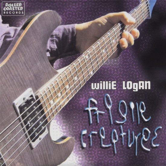 Fragile Creatures - Willie Logan - Musiikki - ROLLERCOASTER - 5012814060144 - maanantai 26. marraskuuta 2007
