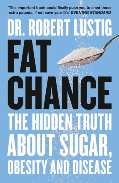 Cover for Dr. Robert Lustig · Fat Chance: The Hidden Truth About Sugar, Obesity and Disease (Paperback Book) (2014)