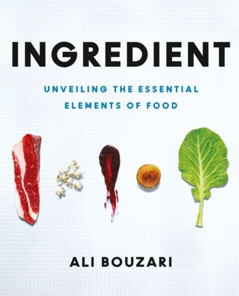 Cover for Ali Bouzari · Ingredient: Unveiling the Essential Elements of Food (Hardcover Book) (2016)