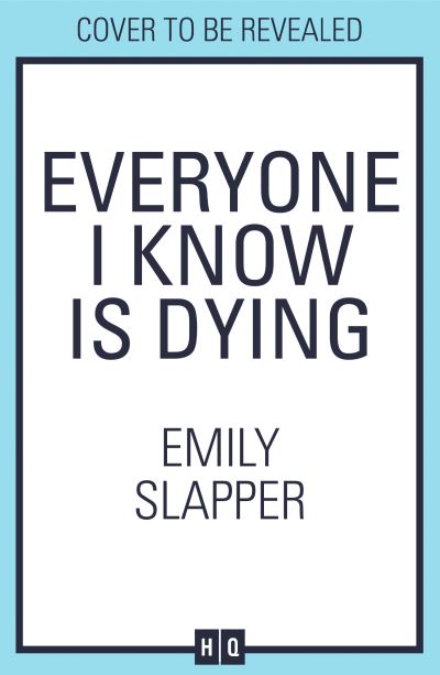 Cover for Emily Slapper · Everyone I Know is Dying (Hardcover Book) (2024)