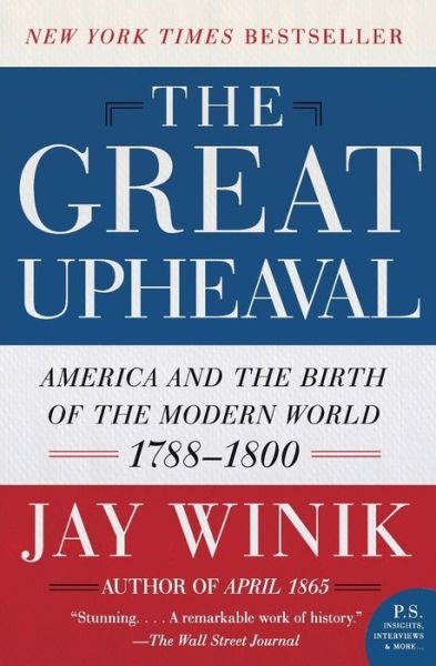 The Great Upheaval: America and the Birth of the Modern World, 1788-1800 - Jay Winik - Bøker - Harper Perennial - 9780060083144 - 2. september 2008