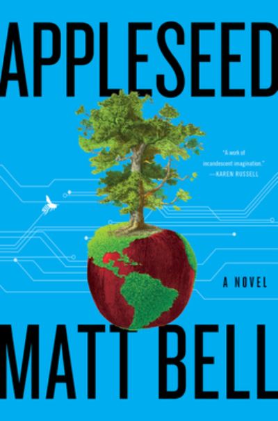 Cover for Matt Bell · Appleseed: A Novel (Hardcover Book) (2021)