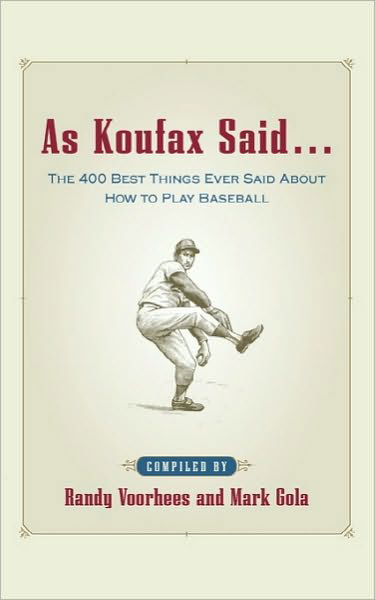 Cover for Mark Gola · As Koufax Said... : the 400 Greatest Things Ever Said About Baseball (Gebundenes Buch) (2003)