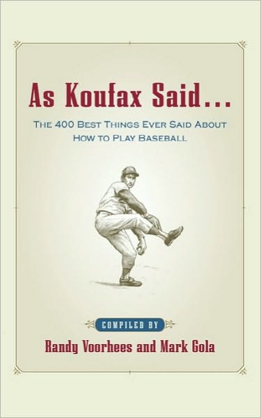 Cover for Mark Gola · As Koufax Said... : the 400 Greatest Things Ever Said About Baseball (Innbunden bok) (2003)