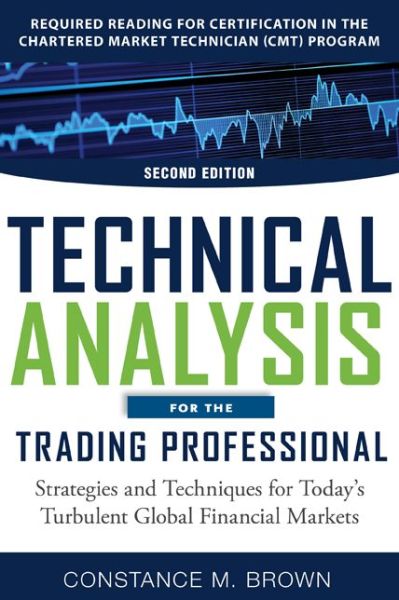 Cover for Constance Brown · Technical Analysis for the Trading Professional, Second Edition: Strategies and Techniques for Today's Turbulent Global Financial Markets (Hardcover Book) (2012)