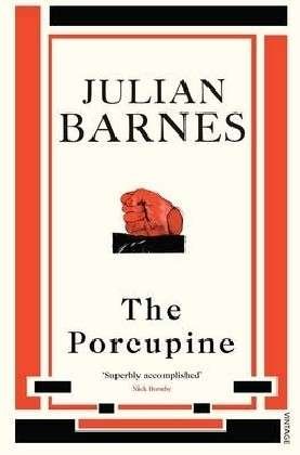 The Porcupine - Julian Barnes - Bøker - Vintage Publishing - 9780099540144 - 5. november 2009