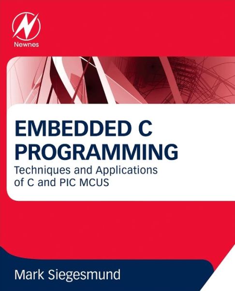 Cover for Siegesmund, Mark (Founder, CCS Inc. USA) · Embedded C Programming: Techniques and Applications of C and PIC MCUS (Paperback Book) (2014)