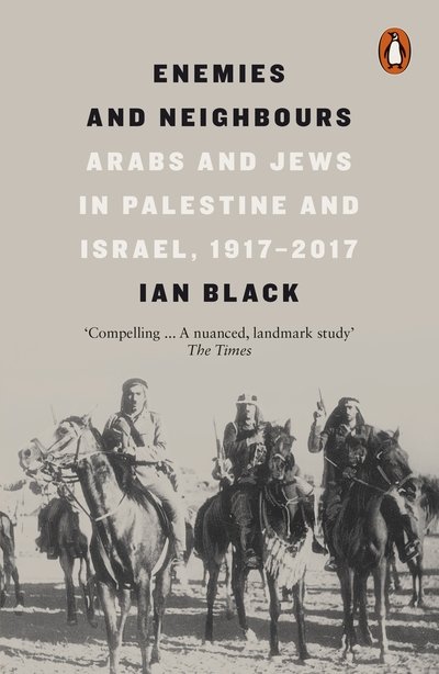 Cover for Ian Black · Enemies and Neighbours: Arabs and Jews in Palestine and Israel, 1917-2017 (Taschenbuch) (2018)