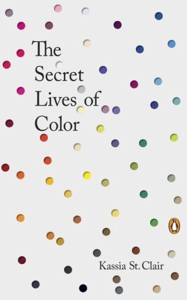 Cover for Kassia St Clair · The Secret Lives of Color (Hardcover Book) (2017)