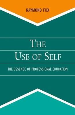 Cover for Fox, Raymond (Professor Emeritus of Social Work, Professor Emeritus of Social Work, Fordham University) · The Use of Self: The Essence of Professional Education (Taschenbuch) (2011)