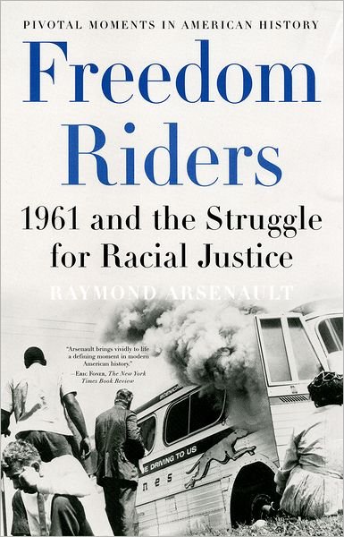Cover for Arsenault, Raymond (Distinguished Professor of Southern History, Distinguished Professor of Southern History, University of South Florida) · Freedom Riders: 1961 and the Struggle for Racial Justice - Pivotal Moments in American History (Paperback Bog) (2007)