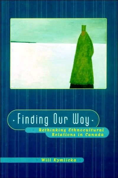 Cover for Kymlicka, Will (Visiting Professor of Philosophy, Visiting Professor of Philosophy, University of Ottawa and Carleton University) · Finding Our Way: Rethinking Ethnocultural Relations in Canada (Taschenbuch) (1998)