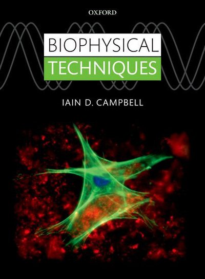 Biophysical Techniques - Campbell, Iain (Emeritus Research Fellow in Biochemistry, University of Oxford) - Bücher - Oxford University Press - 9780199642144 - 16. Februar 2012