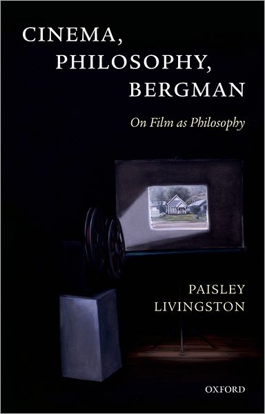 Cover for Livingston, Paisley (Lingnan University, Hong Kong) · Cinema, Philosophy, Bergman: On Film as Philosophy (Paperback Book) (2012)