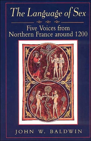 Cover for John W. Baldwin · The Language of Sex: Five Voices from Northern France around 1200 - The Chicago Series on Sexuality, History, and Society (Paperback Book) (1996)