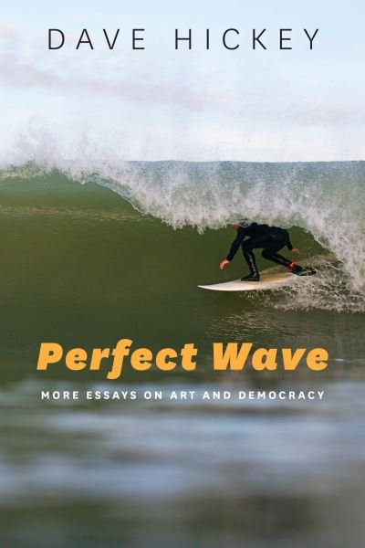 Cover for Dave Hickey · Perfect Wave: More Essays on Art and Democracy (Pocketbok) (2023)