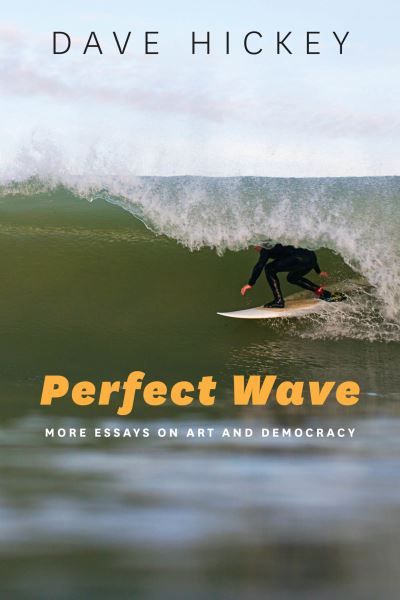 Cover for Dave Hickey · Perfect Wave: More Essays on Art and Democracy (Paperback Book) (2023)