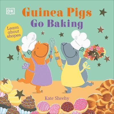 Cover for Kate Sheehy · Guinea Pigs Go Baking: Learn About Shapes - The Guinea Pigs (Board book) (2023)