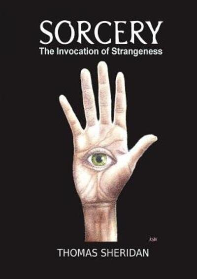 Sorcery: The Invocation of Strangeness - Thomas Sheridan - Bøker - Lulu Press Inc - 9780244364144 - 18. mai 2018