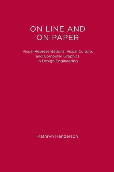 On Line and On Paper: Visual Representations, Visual Culture, and Computer Graphics in Design Engineering - Inside Technology - Kathryn Henderson - Kirjat - MIT Press Ltd - 9780262519144 - tiistai 1. joulukuuta 1998
