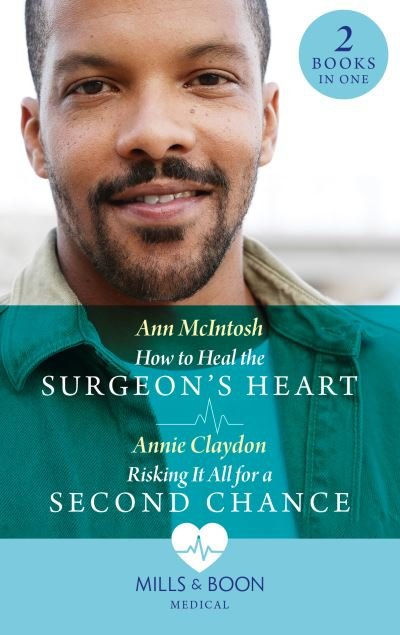 Ann McIntosh · How To Heal The Surgeon's Heart / Risking It All For A Second Chance: How to Heal the Surgeon's Heart (Miracle Medics) / Risking it All for a Second Chance (Miracle Medics) (Pocketbok) (2022)