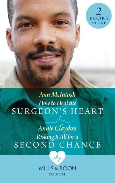 How To Heal The Surgeon's Heart / Risking It All For A Second Chance: How to Heal the Surgeon's Heart (Miracle Medics) / Risking it All for a Second Chance (Miracle Medics) - Ann McIntosh - Kirjat - HarperCollins Publishers - 9780263301144 - torstai 20. tammikuuta 2022