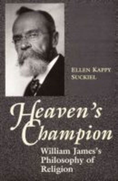 Cover for Ellen Kappy Suckiel · Heaven's Champion: William James's Philosophy of Religion (Hardcover Book) (1996)