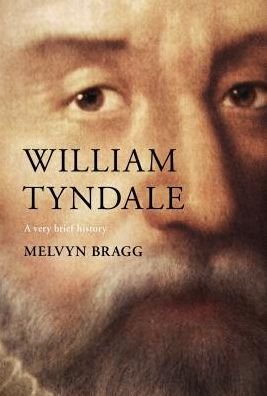 William Tyndale: A Very Brief History - Very Brief Histories - Melvyn Bragg - Books - SPCK Publishing - 9780281077144 - April 18, 2019