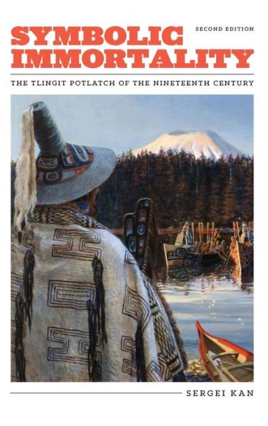 Symbolic Immortality: The Tlingit Potlatch of the Nineteenth Century, Second Edition - Symbolic Immortality - Sergei Kan - Bøger - University of Washington Press - 9780295995144 - 22. december 2015