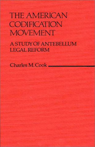 Cover for Charles M. Cook · The American Codification Movement: A Study of Antebellum Legal Reform (Hardcover Book) (1981)