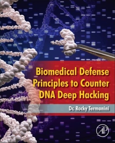 Cover for Termanini, Rocky (CEO, Merit CyberSecurity Consulting, San Francisco, California, USA) · Biomedical Defense Principles to Counter DNA Deep Hacking (Gebundenes Buch) (2022)