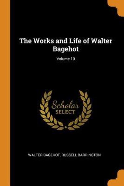 Cover for Walter Bagehot · The Works and Life of Walter Bagehot; Volume 10 (Paperback Book) (2018)