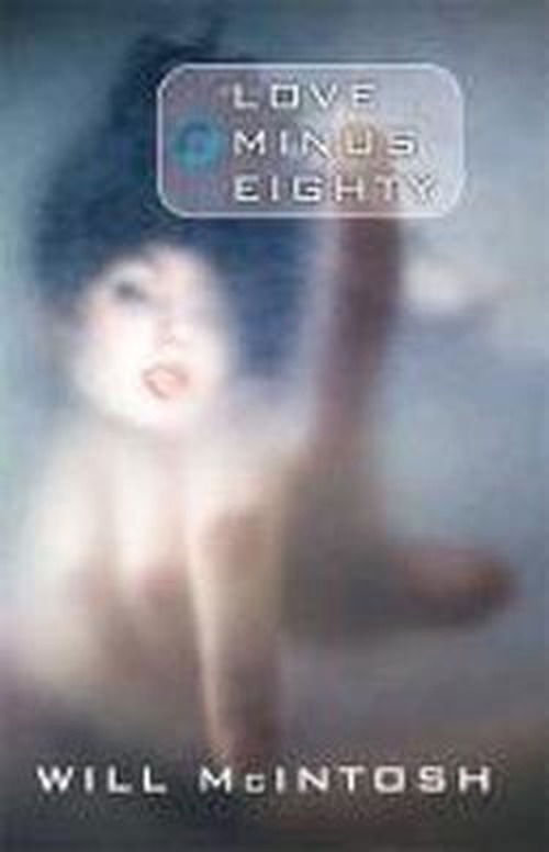 Love Minus Eighty - Will McIntosh - Books - Little, Brown Book Group - 9780356502144 - June 11, 2013