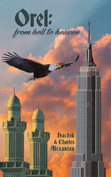 Orel From Hell to Heaven - Hachik Alexanian - Books - Lulu.com - 9780359118144 - January 19, 2019