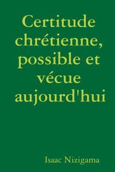 Cover for Isaac Nizigama · Certitude chrétienne, possible et vécue aujourd'hui (Paperback Book) (2018)