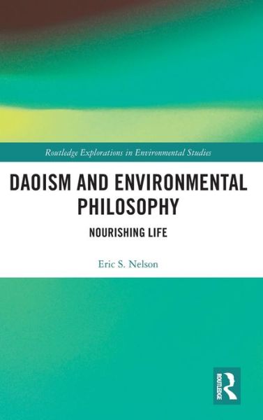 Cover for Eric S. Nelson · Daoism and Environmental Philosophy: Nourishing Life - Routledge Explorations in Environmental Studies (Hardcover Book) (2020)