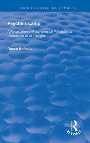 Cover for Robert Briffault · Psyche's Lamp: A Revaluation of Pyschological Principles as Foundation of All Thought - Routledge Revivals (Paperback Book) (2020)
