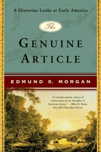 The Genuine Article: A Historian Looks at Early America - Edmund S. Morgan - Bøger - WW Norton & Co - 9780393327144 - 17. august 2005
